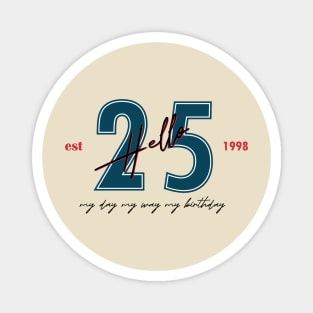 my day my way my birthday twenty-five 25th birthday gift Magnet